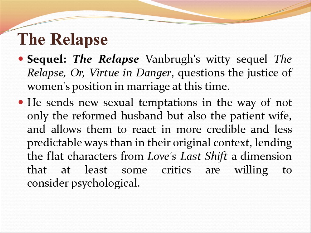 The Relapse Sequel: The Relapse Vanbrugh's witty sequel The Relapse, Or, Virtue in Danger,